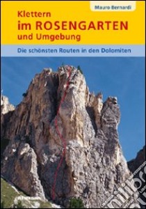 Klettern im Rosengarten un umgebung libro di Bernardi Mauro