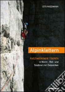 Alpinklettern faszinierende touren in Nord-, Ost- un Südtirol mit Dolomiten libro di Wiedmann Otti