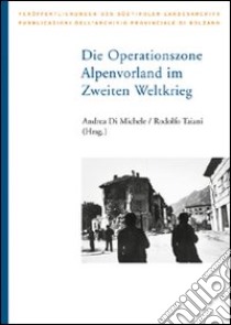 Die operationszone alpenvorland im zeiten weltkrieg libro di Di Michele Andrea; Taiani Rodolfo