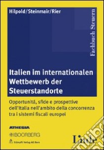 Italien im internationalen Wettbewerb der Steuerstandorte. Ediz. multilingue libro di Hilpold Peter; Steinmair Walter; Rier Klaus