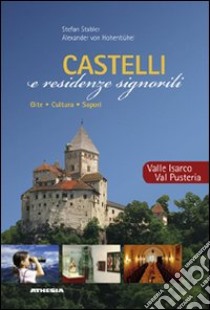 Castelli e residenze signorili. Valle Isarco, Val Pusteria libro di Stabler Stefan; Hohenbühel Alexander von