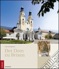 Der dom zu Brixen geschichte, raum, kunst. Ediz. illustrata libro di Andergassen Leo