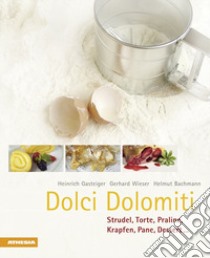 Dolci Dolomiti. Strudel, torte, praline, krapfen, pane, dessert... libro di Gasteiger Heinrich; Wieser Gerhard; Bachmann Helmut