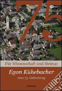 Kühebacher egon zum 75. Geburtstag für wissenschaft und heimat libro di Griessmair Hans