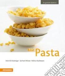 33 x Pasta. Ediz. tedesca libro di Gasteiger Heinrich; Wieser Gerhard; Bachmann Helmut