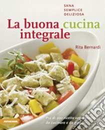 La Buona cucina integrale libro di Bernardi Rita