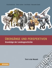 Übergänge und Perspektiven. Grundzüge der Landesgeschichte. Vol. 2: Tirol in der Neuzeit libro di Kustatscher Erika; Lechner Stefan; Romeo Carlo