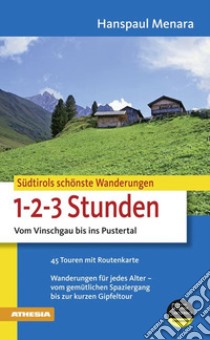 Südtirols schönste Wanderungen für 1-2-3-Stunden. Vom Vinschgau bis ins Pustertal libro di Menara Hanspaul