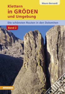 Klettern in Gröden und Umgebung. Die schönsten Routen in den Dolomiten. Vol. 2 libro di Bernardi Mauro