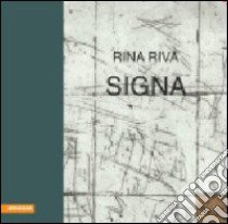 Rina Riva. Signa. Ediz. italiana e tedesca libro di Riva G. (cur.); Frei M. (cur.)