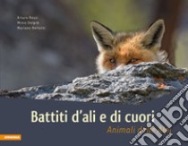 Battiti d'ali e di cuori. Animali delle Dolomiti. Ediz. illustrata libro di Rossi Arturo; Dalprà Mirco; Bertoli Mariano