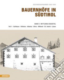 Bauernhöfe in Südtirol. Ediz. illustrata. Vol. 8: Mittleres Eisacktal libro di Stampfer Helmut