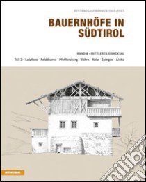 Bauernhöfe in Südtirol. Ediz. illustrata. Vol. 8/2: Mittleres Eisacktal. Latzfons, Feldthurns, Pfeffersberg, Vahrn, Natz, Spinges, Aicha libro di Stampfer Helmut