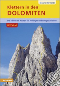 Klettern in dem Dolomiten. 3/4 Grad die Schönsten routen für Anfänger und Geniesser libro di Bernardi Mauro