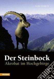 Der Steinbock. Akrobat im Hochgebirge libro di Demetz Karl