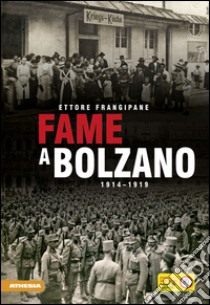 Fame a Bolzano. 1914-1919 libro di Frangipane Ettore