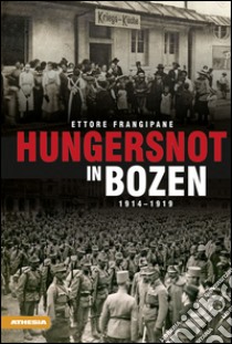 Hungersnot in Bozen 1914-1919 libro di Frangipane Ettore