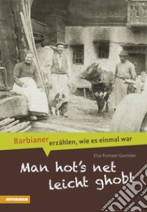 Man hot's net leicht ghobt. Barbianer erzählen, wie es einmal war libro di Puntaier Gantioler Elsa