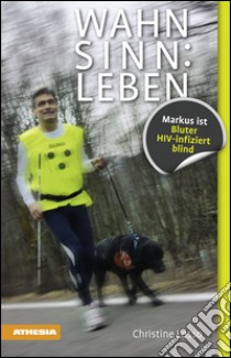 Wahnsinn. Leben Markus it Bluter, HIV infiziert, blind libro di Losso Christine