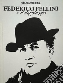 Federico Fellini e il doppiaggio libro di Di Cola Gerardo