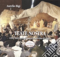 Teate nostra. 1994/2009: quindici anni al servizio di Chieti libro di Bigi Aurelio