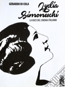 Lydia Simoneschi. La voce del cinema italiano libro di Di Cola Gerardo