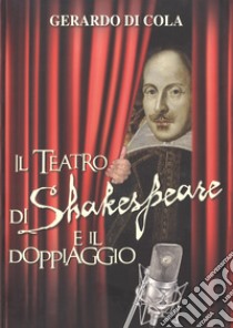 Il teatro di Shakespeare e il doppiaggio libro di Di Cola Gerardo