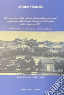 Discorso letto nella solenne distribuzione dei premi agli alunni delle Scuole Comunali di Pianella il dì 14 marzo 1877 libro di Morelli V. (cur.)