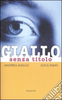 Giallo senza titolo libro di Maggi Andrea; Dani Luca