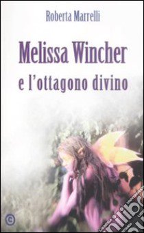 Melissa Wincher e l'ottagono divino libro di Marrelli Roberta