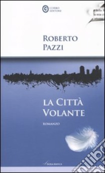 La città volante libro di Pazzi Roberto