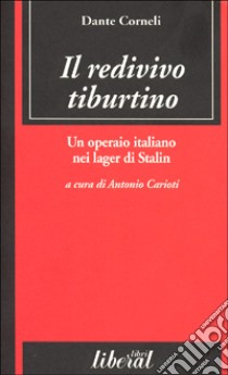 Il redivivo tiburtino. Un operaio nei lager di Stalin libro di Corneli Dante