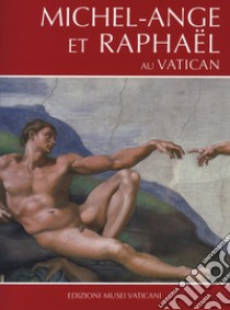 Michel-Ange et Raphael au Vatican libro di Rossi Francesco; Graziano Antonio P.; Mancinelli Fabrizio