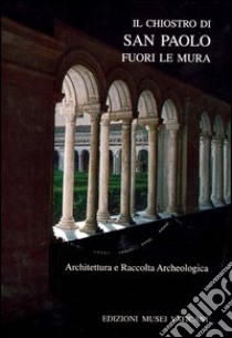 Il chiostro di San Paolo fuori le mura. Ediz. illustrata libro di Filippi G. (cur.)