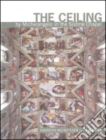 The ceiling by Michelangelo in the Sistine Chapel libro di Crispino Enrica