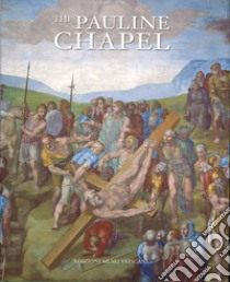 The Pauline chapel libro di De Luca M. (cur.); Nesselrath A. (cur.); Paolucci A. (cur.)