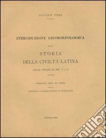 Introduzione geomorfologica alla storia della civiltà latina. dalle origini al sec. V a. C. libro di Pinza Giovanni