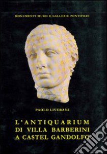 L'antiquarium di Villa Barberini a Castel Gandolfo libro di Liverani Paolo