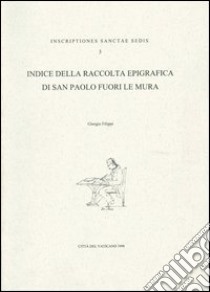 Indice della raccolta epigrafica di San Paolo fuori le mura libro di Filippi G. (cur.)