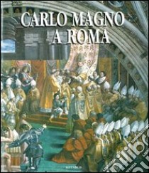 Carlo Magno a Roma. Ediz. illustrata libro