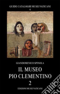 Il museo Pio Clementino. Vol. 2 libro di Spinola Giandomenico