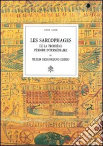 Les sarcophages de la troisième période intermédiaire du Museo Gregoriano Egizio. Ediz. illustrata libro di Gasse Annie