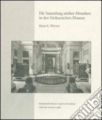 Die Sammlung antiker Mosaiken in den Vatikanischen Museen. Ediz. illustrata libro di Werner Klaus E.