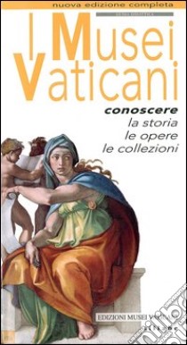 I musei vaticani. Conoscere la storia, le opere, le collezioni libro di Bertoldi Susanna