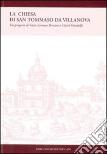 La chiesa di San Tommaso da Villanova. Un progetto di Gian Lorenzo Bernini a Castel Gandolfo libro di Paolucci A. (cur.)