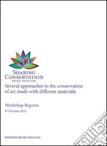 Sharing conservation. Several approaches to the conservation of art made with different materials. Workshop reports 2011 libro di Pandozy S. (cur.); Crombie H. E. (cur.)