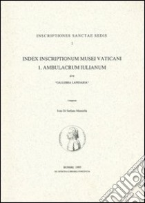 Index inscriptionum musei vaticani. Vol. 1: Ambulacrum iulianum sive «Galleria Lapidaria» libro di Di Stefano Manzella I. (cur.)