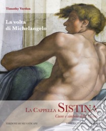 La Cappella Sistina. Cuore e simbolo della Chiesa. Vol. 3: La volta di Michelangelo libro di Verdon Timothy