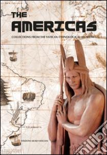 The Americas. Collections from the Vatican Ethnological Museum. Ediz. illustrata libro di Aigner Katherine; Mapelli Nicola