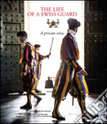 The life of a swiss guard a private view. Ediz. tedesca, italiana, inglese e francese libro di Cometti R. (cur.)